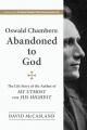  Oswald Chambers, Abandoned to God: The Life Story of the Author of My Utmost for His Highest 