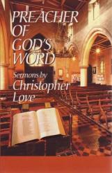  Preacher of God\'s Word: Sermons by Christopher Love 