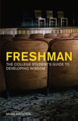  Freshman: The College Student\'s Guide to Developing Wisdom 