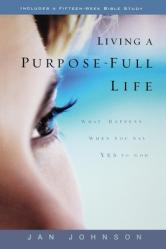  Living a Purpose-Full Life: What Happens When You Say Yes to God 