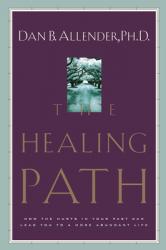  The Healing Path: How the Hurts in Your Past Can Lead You to a More Abundant Life 