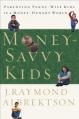  Money-Savvy Kids: Parenting Penny-Wise Kids in a Money-Hungry World 