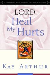  Lord, Heal My Hurts: A Devotional Study on God\'s Care and Deliverance 
