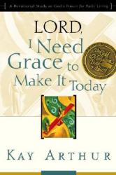  Lord, I Need Grace to Make It Today: A Devotional Study on God\'s Power for Daily Living 