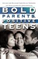  Bold Parents, Positive Teens: Loving and Guiding Your Child Through the Challenges of Adolescence 