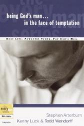  Being God\'s Man in the Face of Temptation: Real Life. Powerful Truth. For God\'s Men 