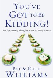  You\'ve Got to Be Kidding!: Real-life parenting advise from a mom and dad of nineteen 