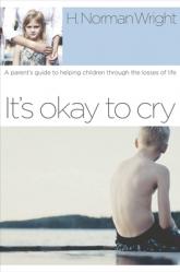  It\'s Okay to Cry: A Parent\'s Guide to Helping Children Through the Losses of Life 