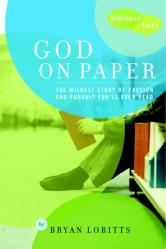  God on Paper: The Bible--the Wildest Story of Passion and Pursuit You\'ll Ever Read 