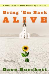  Bring \'Em Back Alive: A Healing Plan for those Wounded by the Church 