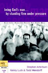 Being God\'s Man by Standing Firm Under Pressure: Real Life. Powerful Truth. For God\'s Men 