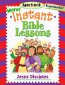  Instant Bible Lessons: Jesus' Disciples: Ages 5-10 