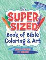  The Super-Sized Book of Bible Coloring and Art: With Bible Stories and Verses 