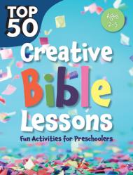  Top 50 Creative Bible Lessons Preschool: Fun Activities for Preschoolers 