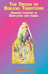  The Origin of Biblical Traditions: Hebrew Legends in Babylonia and Israel 