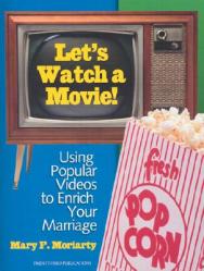  Let\'s Watch a Movie!: Using Popular Videos to Enrich Your Marriage 