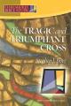  The Tragic & Triumphant Cross 