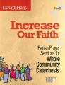  Increase Our Faith: Parish Prayer Services for Whole Community Catechesis, Year B 