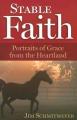  Stable Faith: Portraits of Grace from the Heartland 