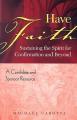  Have Faith: Sustaining the Spirit for Confirmation and Beyond: A Candidate and Sponsor Resource 