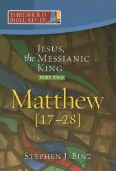  Jesus, the Messianic King--Part Two Matthew 17-28 