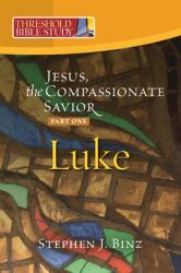  Jesus, the Compassionate Savior: Part One Luke 1-11 