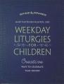  Weekday Liturgies for Children: Creative Ways to Celebrate Year-Round 