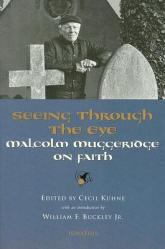  Seeing Through the Eye: Malcolm Muggeridge on Faith 