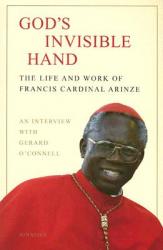  God\'s Invisible Hand: The Life and Work of Francis Cardinal Arinze 
