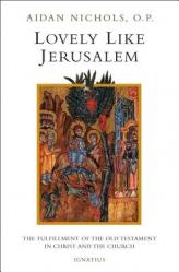  Lovely, Like Jerusalem: The Fulfillment of the Old Testament in Christ and the Church 