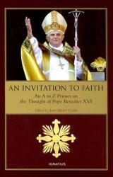  An Invitation to Faith: An A to Z Primer on the Thought of Pope Benedict XVI 