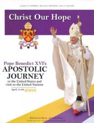  Christ Our Hope: Pope Benedict XVI\'s Apostolic Journey to the United States 