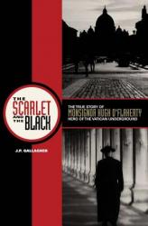  The Scarlet and the Black: The True Story of Monsignor Hugh O\'Flaherty, Hero of the Vatican Underground 