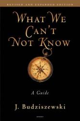  What We Can\'t Not Know: A Guide 