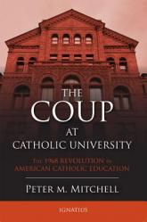  The Coup at Catholic University: The 1968 Revolution in American Catholic Education 