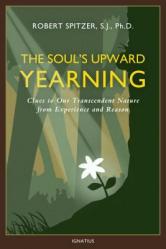 The Soul\'s Upward Yearning: Clues to Our Transcendent Nature from Experience and Reason 
