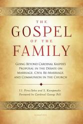  Gospel of the Family: Going Beyond Cardinal Kasper\'s Proposal in the Debate on Marriage, Civil Re-Marriage and Communion in the Church 