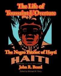  The Life of Toussaint L\'Ouverture: The Negro Patriot of Hayti 