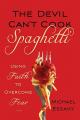  The Devil Can't Cook Spaghetti: Using Faith to Overcome Fear 