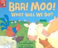  Baa! Moo!: What Will We Do? 