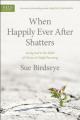  When Happily Ever After Shatters: Seeing God in the Midst of Divorce & Single Parenting 