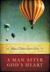  A Man After God\'s Heart: When a Father\'s Spirit Soars 