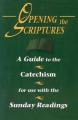  Opening the Scriptures: A Guide to the Catechism for Use with the Sunday Readings 