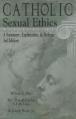  Catholic Sexual Ethics: A Summary, Explanation, & Defense 