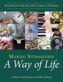 Making Stewardship a Way of Life: A Complete Guide for Catholic Parishes 
