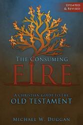  The Consuming Fire: A Christian Guide to the Old Testament, Updated and Revised 