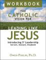  The Catholic Vision for Leading Like Jesus Workbook: Introducing S3 Leadership -- Servant, Steward, Shepherd 