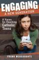  Engaging a New Generation: A Vision for Reaching Catholic Teens 