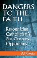  Dangers to the Faith: Recognizing Catholicism's 21st Century Opponents 