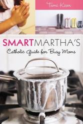  Smart Martha\'s Catholic Guide for Busy Moms 